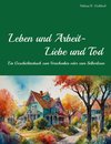 Leben und Arbeit - Liebe und Tod