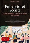 Entreprise et Société: Guide Complet de Création et Gestion d'Entreprise