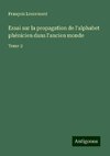 Essai sur la propagation de l'alphabet phénicien dans l'ancien monde