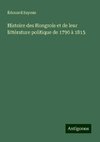 Histoire des Hongrois et de leur littérature politique de 1790 à 1815