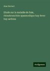 Etude sur la maladie de foin, rhinobronchite spasmodique hay fever hay asthma