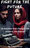 Fight for the Future (A machine that changes the present, the future)