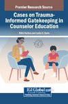 Cases on Trauma-Informed Gatekeeping in Counselor Education