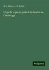 L'âge de la pierre polie & du bronze au Cambodge