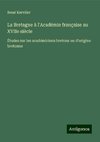 La Bretagne à l'Académie française au XVIIe siècle