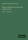 Histoire du théatre en France des origines au Cid