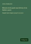 Histoire de la poste aux lettres et du timbre-poste