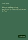 Mémoire sur les vexations qu'exercent les libraires & imprimeurs de Paris