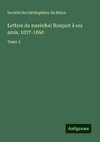 Lettres du maréchal Bosquet à ses amis, 1837-1860