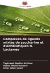 Complexes de ligands mixtes de saccharine et d'antibiotiques ¿-Lactames