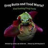 Frog Butts and Toad Warts? Fascinating Frog Facts