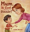 Mum, Is God Coming To Dinner?