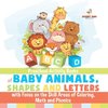 Preschool Activity Books of Baby Animals, Shapes and Letters with Focus on the Skill Areas of Coloring, Math and Phonics. Developing Early School Success from PreK to Kindergarten