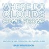 Where Do Clouds Come from? | Weather for Kids (Preschool & Big Children Guide)