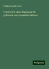 Frankreich unter Napoleon III: politisch-oekonomische Skizzen