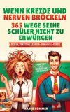 Wenn Kreide und Nerven bröckeln - 365 Wege seine Schüler nicht zu erwürgen