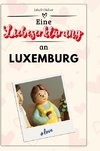 Eine Liebeserklärung an Luxemburg