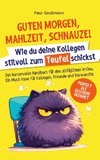 Guten Morgen, Mahlzeit ... Schnauze! - Wie du deine Kollegen stilvoll zum Teufel schickst