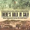 There's Gold in Cali! What Happened during the Gold Rush? US History Books for Kids | Children's American History