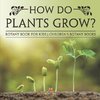 How Do Plants Grow? Botany Book for Kids | Children's Botany Books