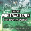 Did the World War II Spies Have Super Cool Gadgets? History Book about Wars | Children's Military Books