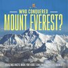 Who Conquered Mount Everest? Amazing Facts Book for Kids | Children's Nature Books