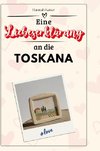 Eine Liebeserklärung an die Toskana