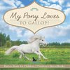 My Pony Loves To Gallop! | Horses Book for Children | Children's Horse Books