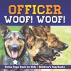 Officer Woof! Woof! | Police Dogs Book for Kids | Children's Dog Books