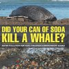 Did Your Can of Soda Kill A Whale? Water Pollution for Kids | Children's Environment Books