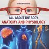 All about the Body | Anatomy and Physiology