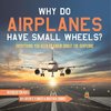 Why Do Airplanes Have Small Wheels? Everything You Need to Know About The Airplane - Vehicles for Kids | Children's Planes & Aviation Books