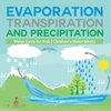 Evaporation, Transpiration and Precipitation | Water Cycle for Kids | Children's Water Books