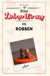 Eine Liebeserklärung an Robben