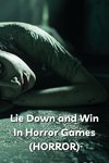 Lie Down and Win In Horror Games  (HORROR)