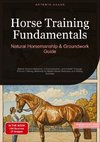 Horse Training Fundamentals: Natural Horsemanship & Groundwork Guide