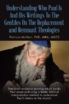 Understanding Who Paul Is And His Writings To The Gentiles On The Replacement and Remnant Theologies