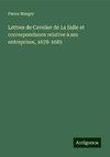 Lettres de Cavelier de La Salle et correspondance relative à ses entreprises, 1678-1685