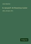 Le marquis P. de Chasseloup-Laubat