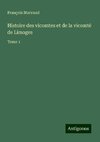 Histoire des vicomtes et de la vicomté de Limoges