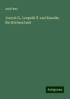 Joseph II., Leopold II. und Kaunitz. Ihr Briefwechsel