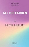 All die Farben um mich herum