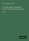 La Terreur, études critiques sur l'histoire de la Révolution française