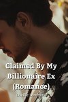 Claimed By My Billionaire Ex (Romance)