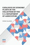 Catalogue Of Economic Plants In The Collection Of The U. S. Department Of Agriculture