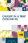 Caught In A Trap (Volume III)