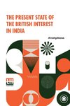 The Present State Of The British Interest In India