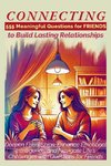 CONNECTING 555 Meaningful Questions for Friends to Build Lasting Relationships