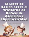 El Libro de Cocina Sobre el Trastorno de Déficit de Atención e Hiperactividad