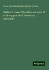 Kettner's book of the table: a manual of cookery: practical, theoretical, historical